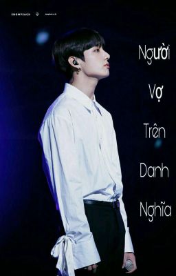 [ Vkook] [ Ngược] Người Vợ Trên Danh Nghĩa