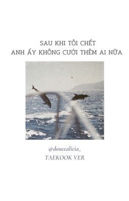 [VKook] Sau Khi Tôi Chết, Anh Ấy Không Cưới Thêm Ai Nữa