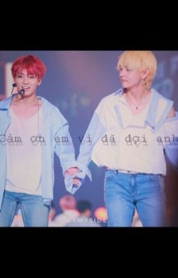 [VKook-TaeKook] Cảm ơn em vì đã đợi anh