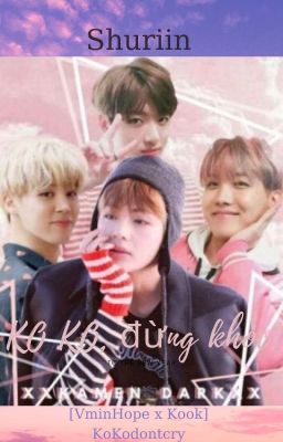 [VMinHope x Kook]Ko Ko, đừng khóc![FULL]