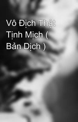 Vô Địch Thật Tịnh Mịch ( Bản Dịch )