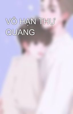 VÔ HẠN THỰ QUANG