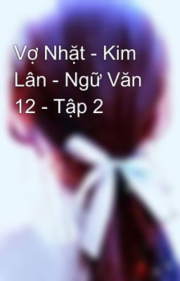 Vợ Nhặt - Kim Lân - Ngữ Văn 12 - Tập 2