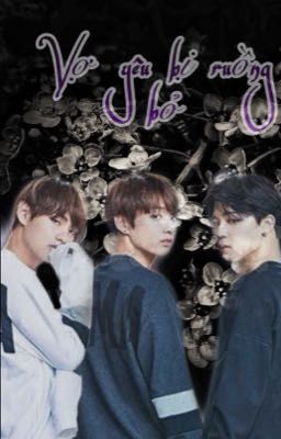 🖤{Vợ yêu bị ruồng bỏ} 🖤(TaeKookMin)