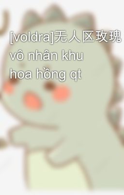 [voldra]无人区玫瑰 vô nhân khu hoa hồng qt