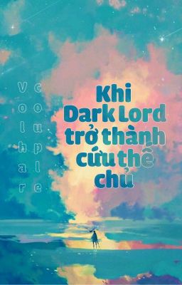 | VolHar/TomHar | Khi Dark Lord Trở Thành Cứu Thế Chủ