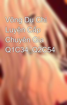 Võng Du Chi Luyện Cấp Chuyên Gia Q1C34_Q2C54