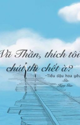 Vũ Thần, thích tôi chút thì chết à?