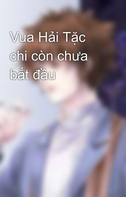 Vua Hải Tặc chi còn chưa bắt đầu