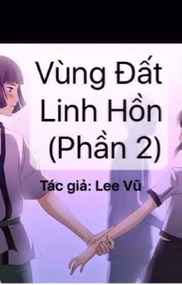 Vùng Đất Linh Hồn Phần 2 (fanfic- Lee Vũ)