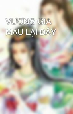 VƯƠNG GIA MAU LẠI ĐÂY