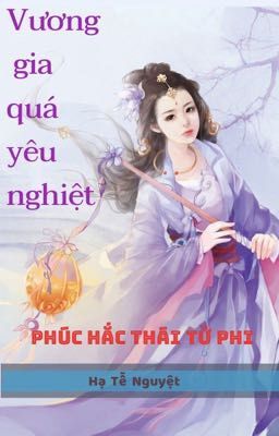 Vương gia quá yêu nghiệt - Phúc hắc thái tử phi