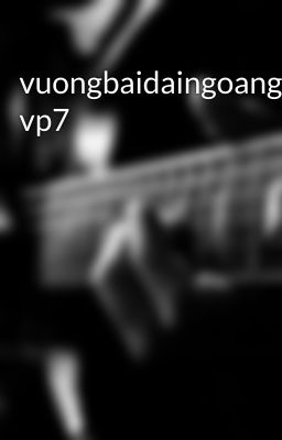 vuongbaidaingoangia vp7