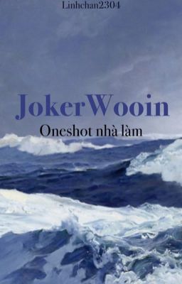 [WB||JW||JokerWooin] Oneshot nhà làm