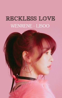 [WENRENE - LISOO] - RECKLESS LOVE