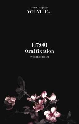 What if... ★ 17:00 | Oral fixation