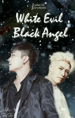 |WHITE EVIL, BLACK ANGEL| |LONGFIC| |JIONHOON|