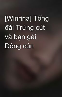 [Winrina] Tổng đài Trứng cút và bạn gái Đông cún