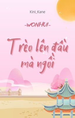 [WONHUI] Trèo Lên Đầu Mà Ngồi