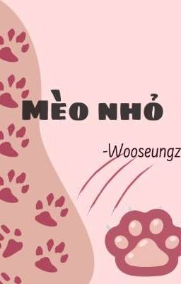 [Wooseungz] Mèo nhỏ