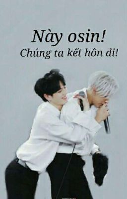 [ Wri-fic ] [ YUGBAM ] Này osin! Chúng ta kết hôn đi!