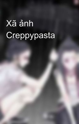 Xã ảnh Creppypasta 