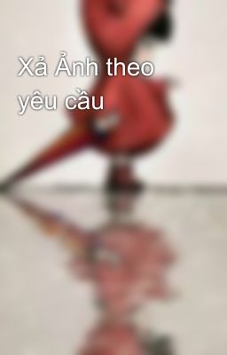 Xả Ảnh theo yêu cầu