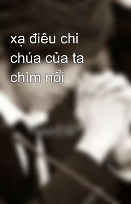 xạ điêu chi chúa của ta chìm nổi