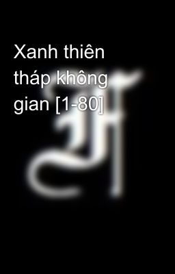 Xanh thiên tháp không gian [1-80]