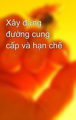 Xây đựng đường cung cấp và hạn chế