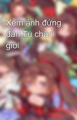 Xem ảnh đứng đắn Tu chân giới