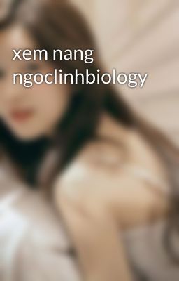 xem nang ngoclinhbiology