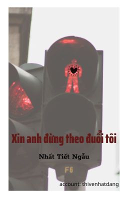 Xin anh đừng theo đuổi tôi - Nhất Tiết Ngẫu