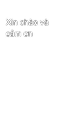 Xin chào và cảm ơn 