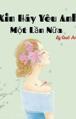 XIN HÃY YÊU ANH MỘT LẦN NỮA. 