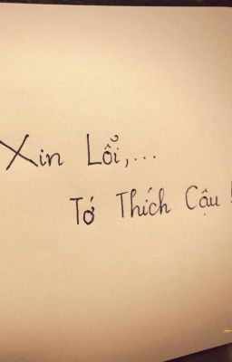 Xin lỗi,...Tớ thích cậu!