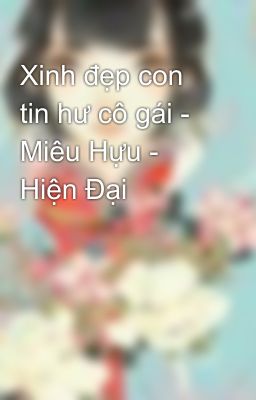 Xinh đẹp con tin hư cô gái - Miêu Hựu - Hiện Đại