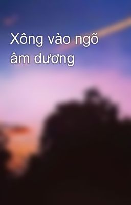 Xông vào ngõ âm dương