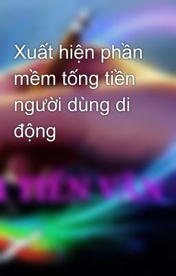 Xuất hiện phần mềm tống tiền người dùng di động