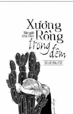 Xương Rồng Trong Đêm (Đi Về Đâu - P2)