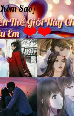 [ Xuyên không| 12 Chòm Sao| Trọng Sinh] Đến Thế Giới Này Chỉ Để Yêu Em ❤💞