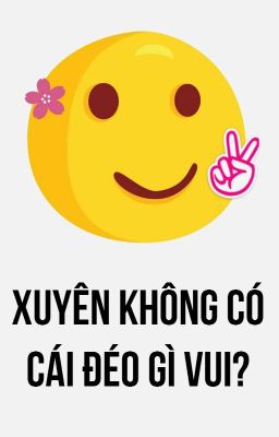 Xuyên không có cái đéo gì vui?