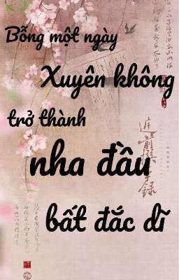 [ Xuyên Không/Cổ Đại ] Bỗng một ngày xuyên không trở thành nha hoàn bất đắc dĩ