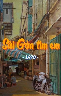 [Xuyên Không] Sài Gòn tìm em