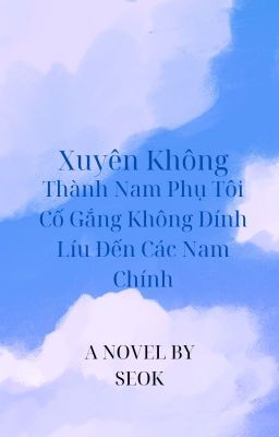 Xuyên không thành tên phụ, tôi cố gắng không líu đến các tên chính!