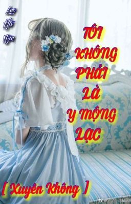  [Xuyên Không] Tôi Không Phải Là Y Mộng Lạc