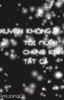 Xuyên Không Tôi Muốn Chứng Kiến Tất Cả 