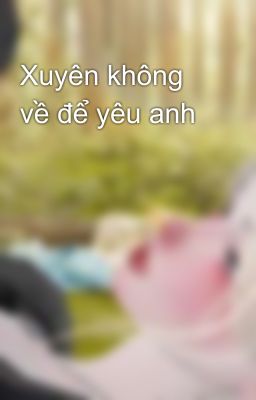 Xuyên không về để yêu anh