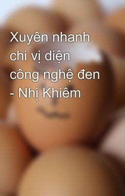 Xuyên nhanh chi vị diện công nghệ đen - Nhị Khiêm