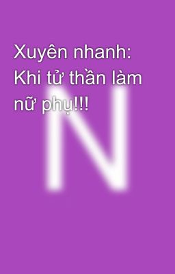 Xuyên nhanh: Khi tử thần làm nữ phụ!!!